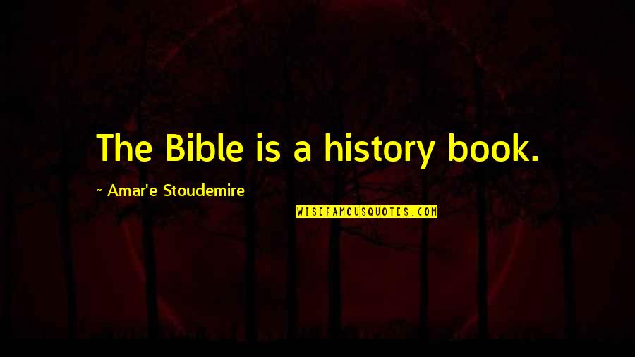 Professor Nemur Quotes By Amar'e Stoudemire: The Bible is a history book.