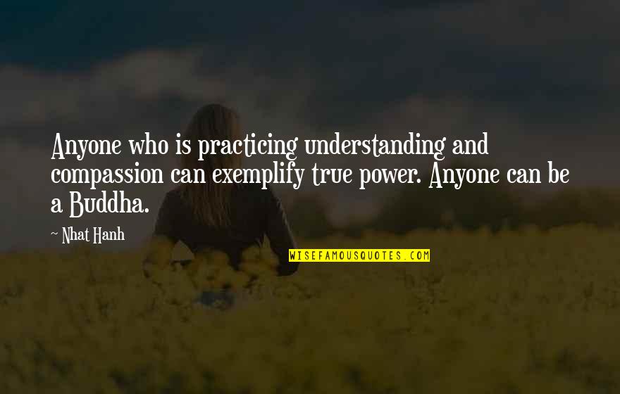 Professor Nemur Quotes By Nhat Hanh: Anyone who is practicing understanding and compassion can