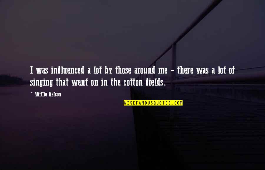 Professor Norling Quotes By Willie Nelson: I was influenced a lot by those around
