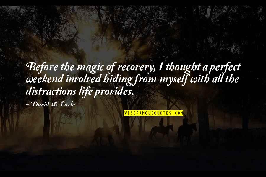Professor Of Pain Quotes By David W. Earle: Before the magic of recovery, I thought a