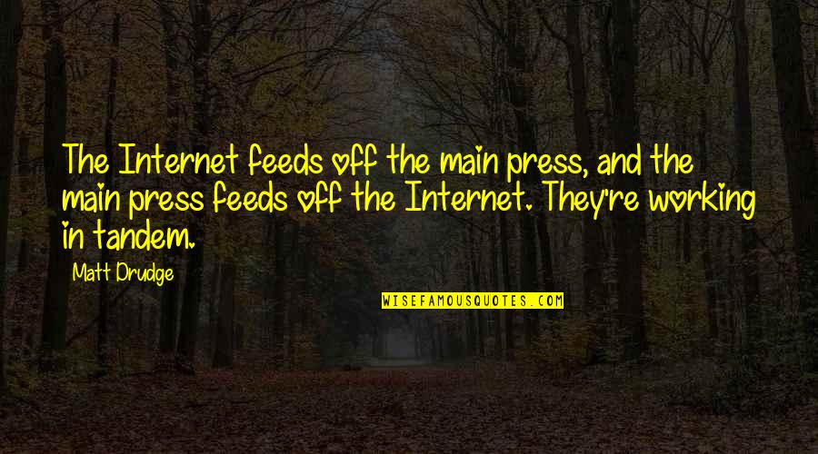 Professor Pangloss Quotes By Matt Drudge: The Internet feeds off the main press, and