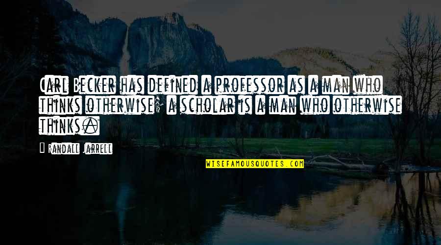 Professor Professor Quotes By Randall Jarrell: Carl Becker has defined a professor as a Professor Professor Quotes By Randall Jarrell: Carl Becker has defined a professor as a