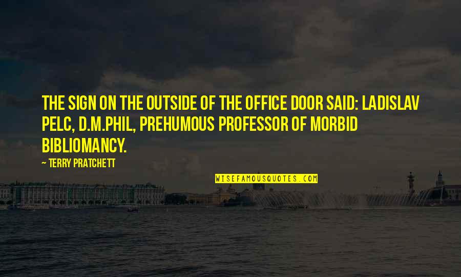 Professor Professor Quotes By Terry Pratchett: The sign on the outside of the office Professor Professor Quotes By Terry Pratchett: The sign on the outside of the office