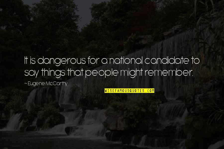Professor Quirinus Quirrell Quotes By Eugene McCarthy: It is dangerous for a national candidate to