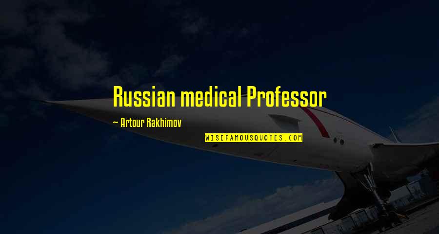 Professor Quotes By Artour Rakhimov: Russian medical Professor