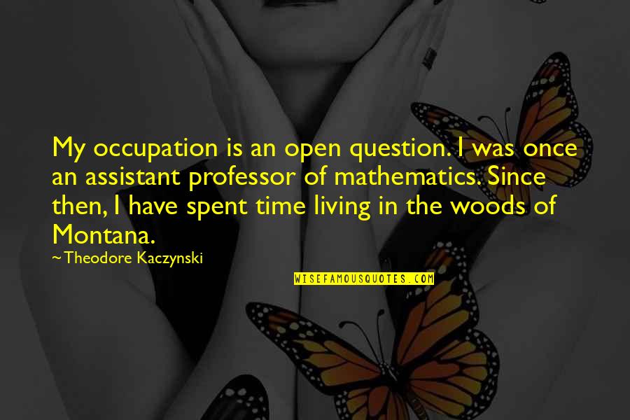 Professor Quotes By Theodore Kaczynski: My occupation is an open question. I was