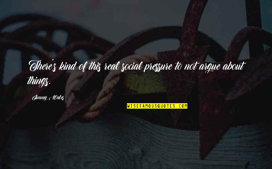 Professor Rowan Quotes By Jimmy Wales: There's kind of this real social pressure to