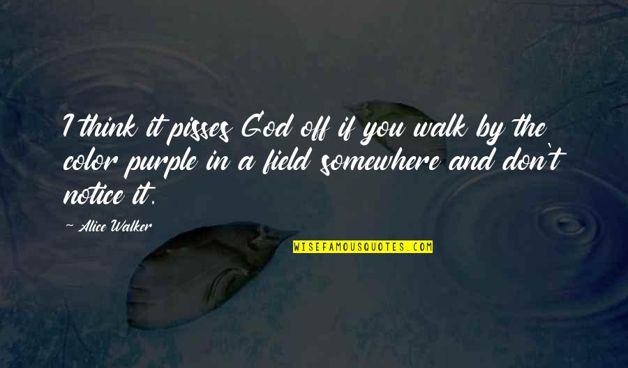 Professor Sybill Trelawney Quotes By Alice Walker: I think it pisses God off if you Professor Sybill Trelawney Quotes By Alice Walker: I think it pisses God off if you