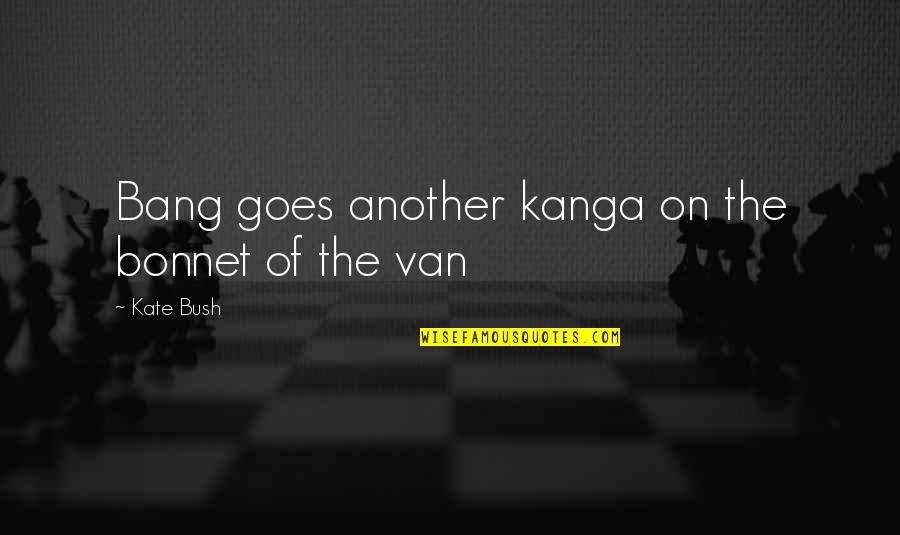Professor Sybill Trelawney Quotes By Kate Bush: Bang goes another kanga on the bonnet of Professor Sybill Trelawney Quotes By Kate Bush: Bang goes another kanga on the bonnet of