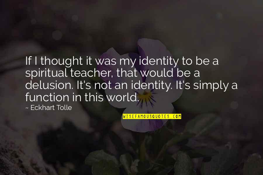 Professor Whoopee Quotes By Eckhart Tolle: If I thought it was my identity to