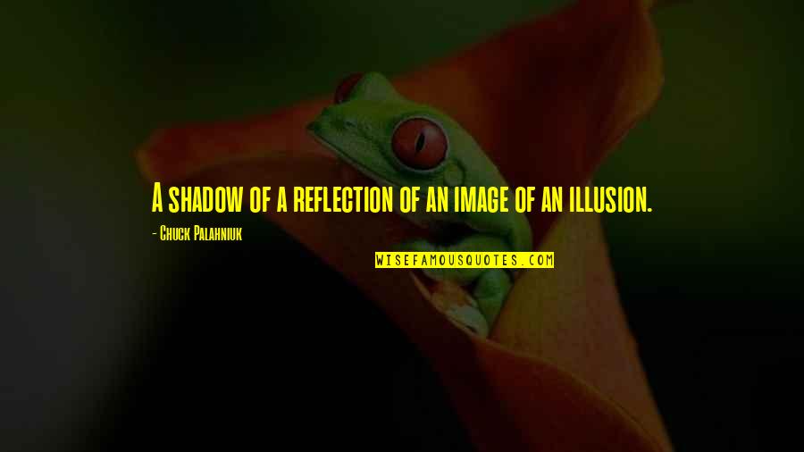 Professor X Inspirational Quotes By Chuck Palahniuk: A shadow of a reflection of an image Professor X Inspirational Quotes By Chuck Palahniuk: A shadow of a reflection of an image