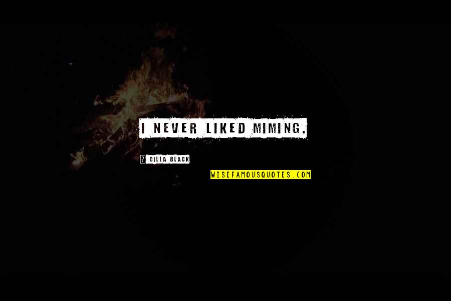 Professora Em Quotes By Cilla Black: I never liked miming.