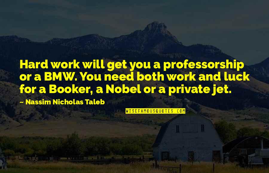 Professorship Quotes By Nassim Nicholas Taleb: Hard work will get you a professorship or