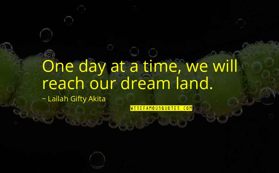 Professorships Quotes By Lailah Gifty Akita: One day at a time, we will reach