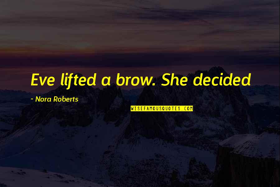 Profesyonel Izle Quotes By Nora Roberts: Eve lifted a brow. She decided Profesyonel Izle Quotes By Nora Roberts: Eve lifted a brow. She decided