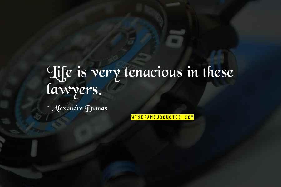 Profesyonel Kaykay Quotes By Alexandre Dumas: Life is very tenacious in these lawyers.