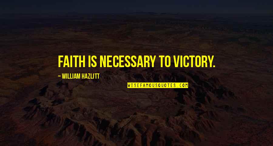 Profesyonel Makyaj Quotes By William Hazlitt: Faith is necessary to victory.