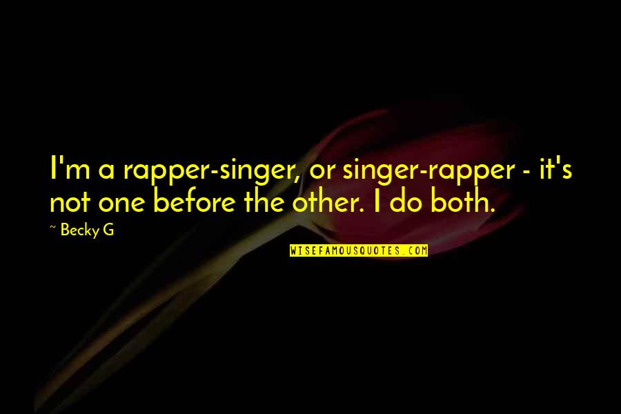 Profezia Ciacco Quotes By Becky G: I'm a rapper-singer, or singer-rapper - it's not