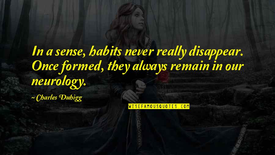 Profezia Ciacco Quotes By Charles Duhigg: In a sense, habits never really disappear. Once