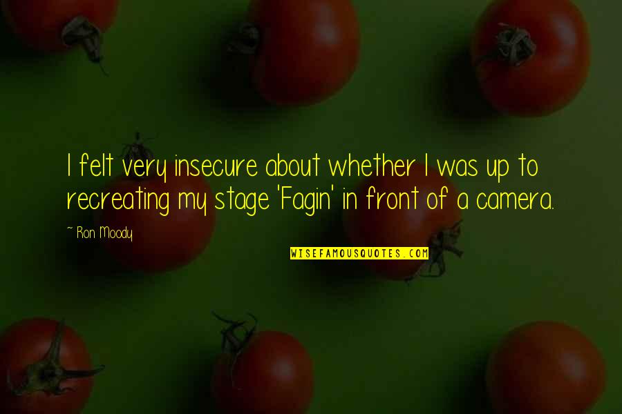 Proff Quotes By Ron Moody: I felt very insecure about whether I was Proff Quotes By Ron Moody: I felt very insecure about whether I was