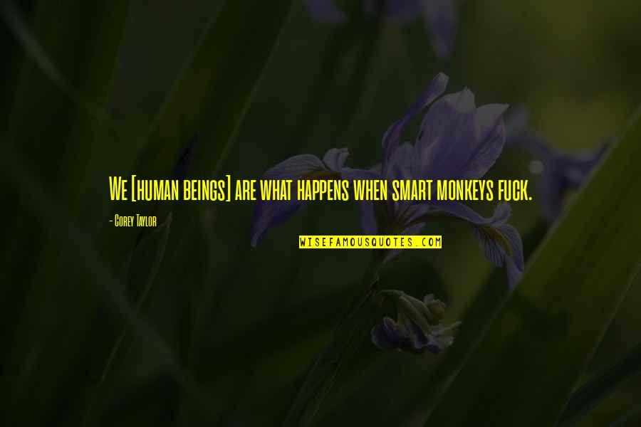 Proffering Synonym Quotes By Corey Taylor: We [human beings] are what happens when smart