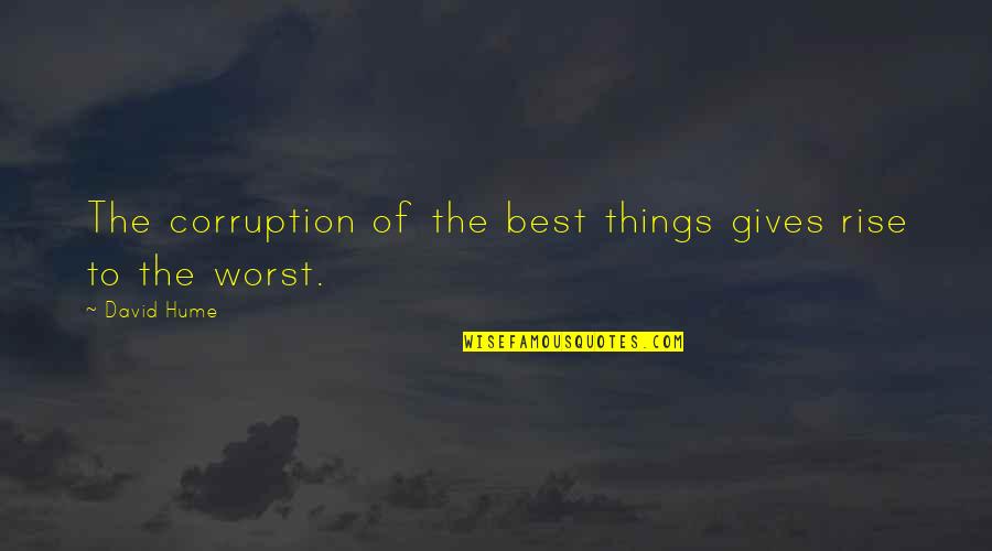 Proffering Synonym Quotes By David Hume: The corruption of the best things gives rise