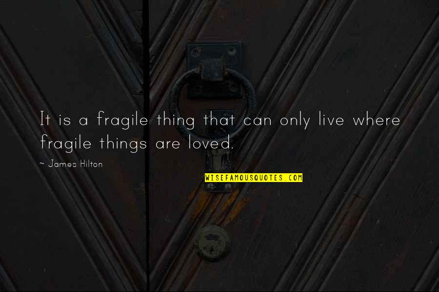 Proffering Synonym Quotes By James Hilton: It is a fragile thing that can only