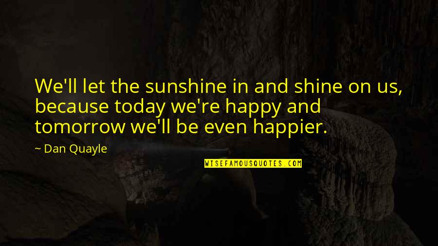 Proffers Kennel Quotes By Dan Quayle: We'll let the sunshine in and shine on Proffers Kennel Quotes By Dan Quayle: We'll let the sunshine in and shine on