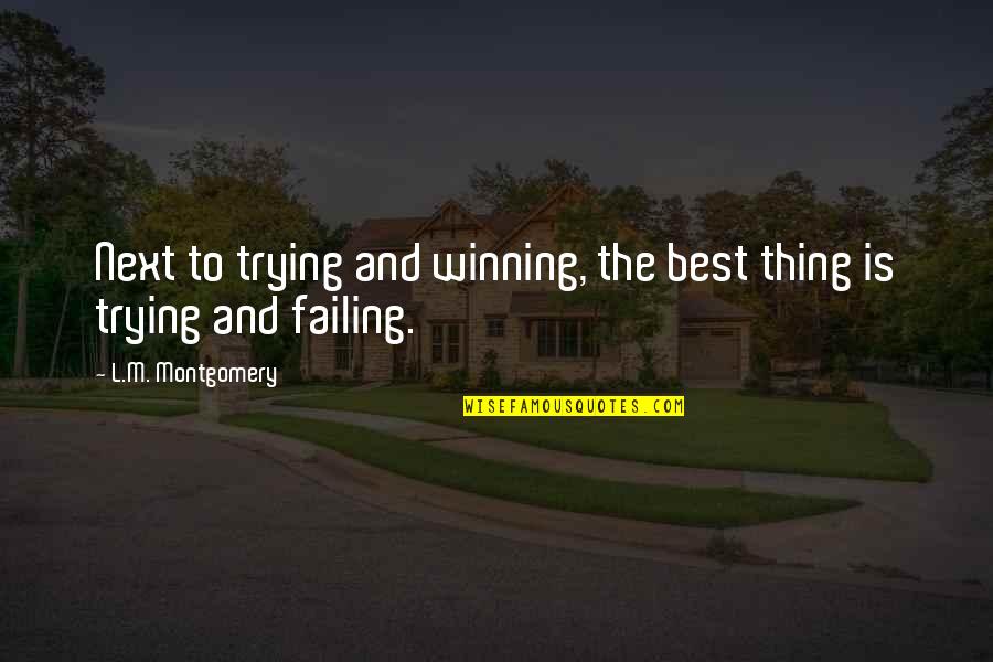 Proffers Quotes By L.M. Montgomery: Next to trying and winning, the best thing