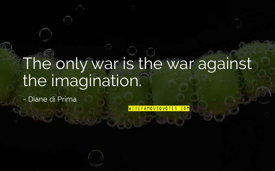 Proficience Iisc Quotes By Diane Di Prima: The only war is the war against the
