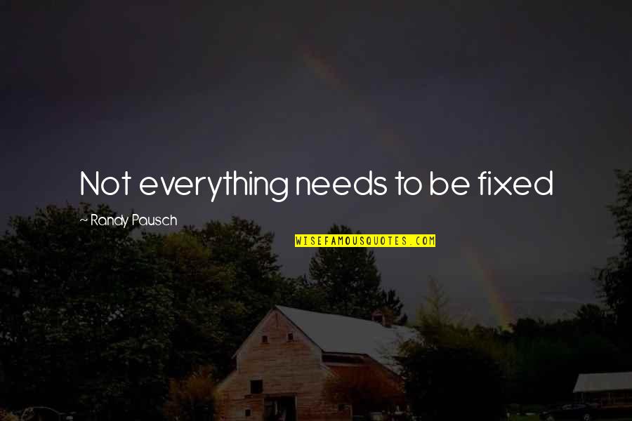Proficience Iisc Quotes By Randy Pausch: Not everything needs to be fixed