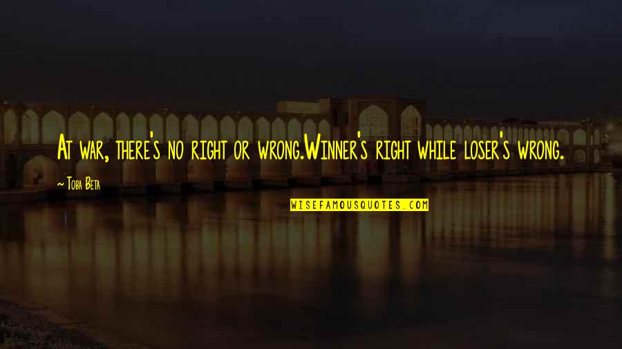 Proficiency Scales Quotes By Toba Beta: At war, there's no right or wrong.Winner's right