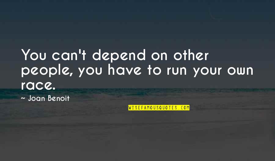 Proficiently Antonym Quotes By Joan Benoit: You can't depend on other people, you have