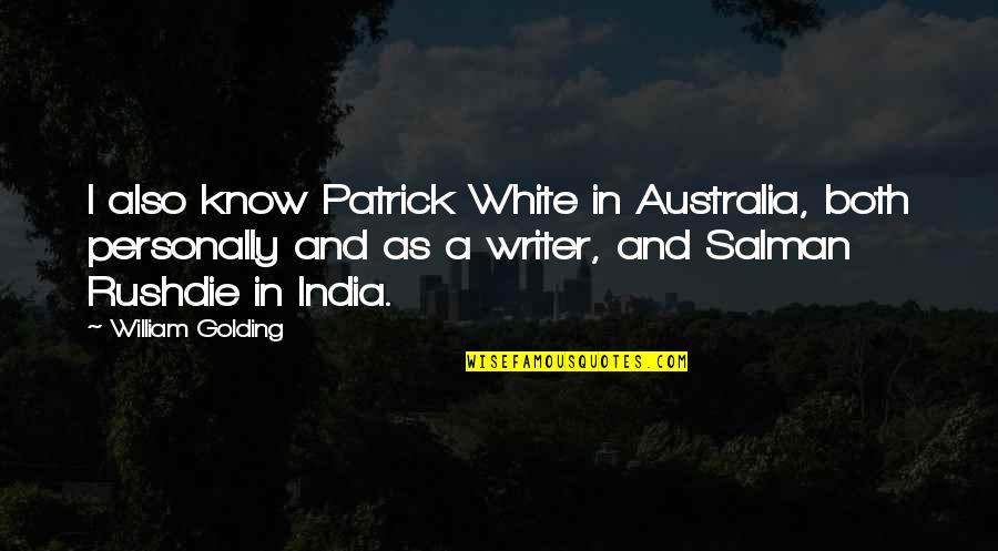 Profile Headline Quotes By William Golding: I also know Patrick White in Australia, both Profile Headline Quotes By William Golding: I also know Patrick White in Australia, both