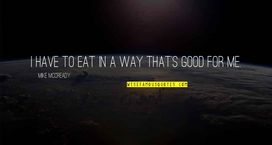 Profile Pic Rain Quotes By Mike McCready: I have to eat in a way that's Profile Pic Rain Quotes By Mike McCready: I have to eat in a way that's