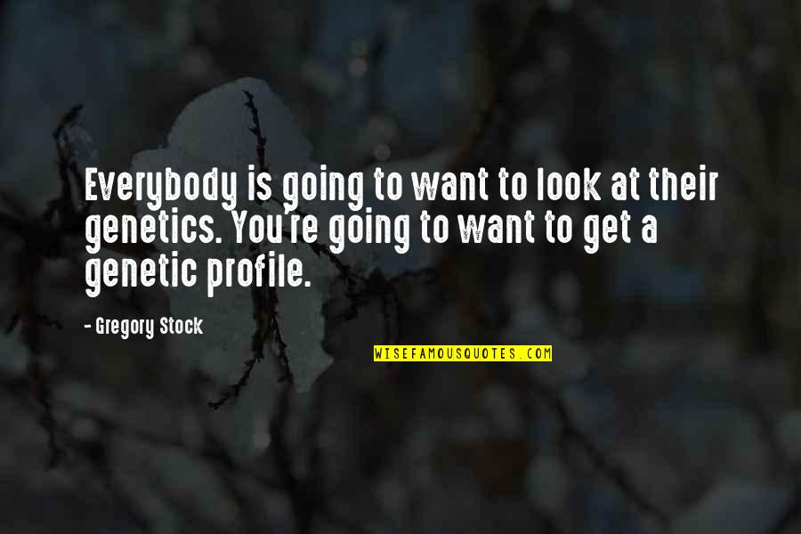 Profile Quotes By Gregory Stock: Everybody is going to want to look at