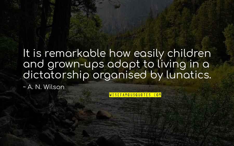 Profile Status Quotes By A. N. Wilson: It is remarkable how easily children and grown-ups
