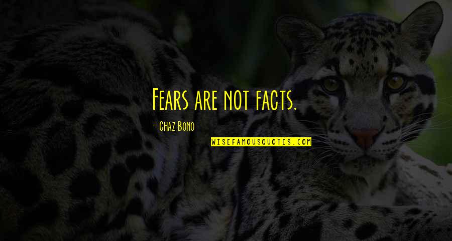 Profile Status Quotes By Chaz Bono: Fears are not facts.