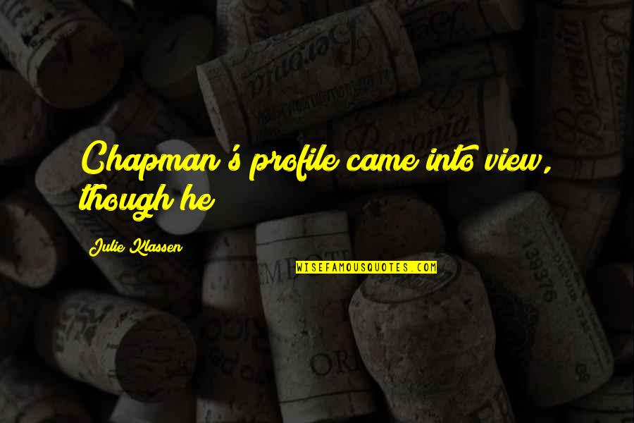 Profile View Quotes By Julie Klassen: Chapman's profile came into view, though he