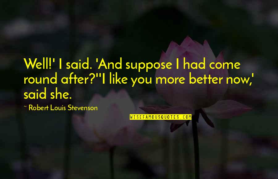 Profiler Sbc Quotes By Robert Louis Stevenson: Well!' I said. 'And suppose I had come