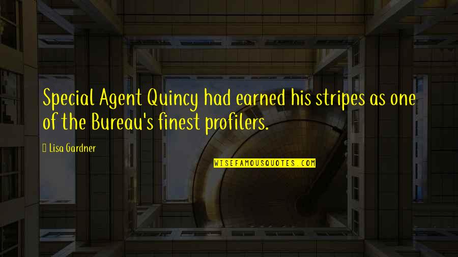 Profilers Quotes By Lisa Gardner: Special Agent Quincy had earned his stripes as