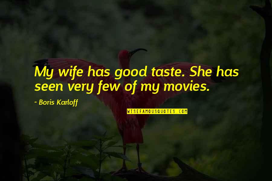 Profilin Quotes By Boris Karloff: My wife has good taste. She has seen