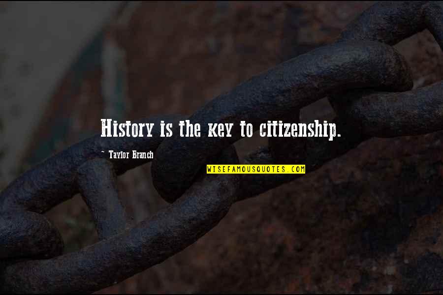 Profilometer Quotes By Taylor Branch: History is the key to citizenship.