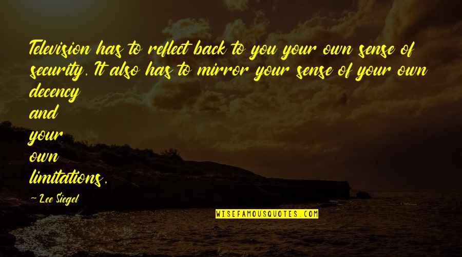 Profirieron Quotes By Lee Siegel: Television has to reflect back to you your Profirieron Quotes By Lee Siegel: Television has to reflect back to you your