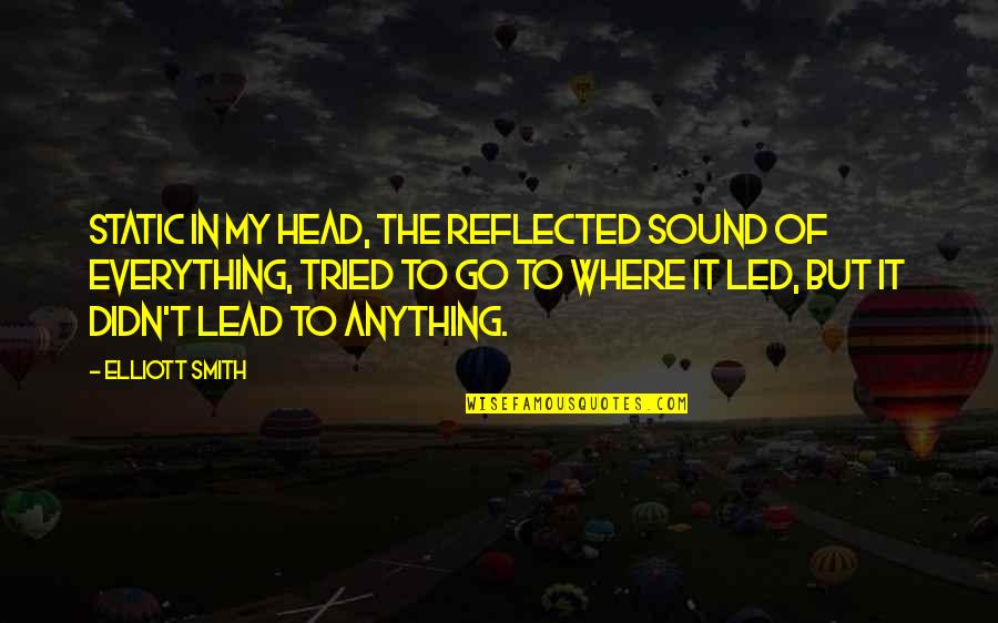 Profissoes Quotes By Elliott Smith: Static in my head, the reflected sound of Profissoes Quotes By Elliott Smith: Static in my head, the reflected sound of