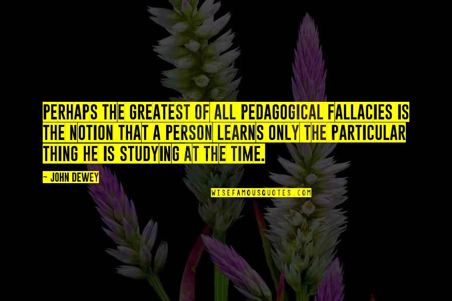 Profissoes Quotes By John Dewey: Perhaps the greatest of all pedagogical fallacies is Profissoes Quotes By John Dewey: Perhaps the greatest of all pedagogical fallacies is