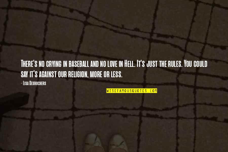 Profissoes Quotes By Lisa Desrochers: There's no crying in baseball and no love Profissoes Quotes By Lisa Desrochers: There's no crying in baseball and no love