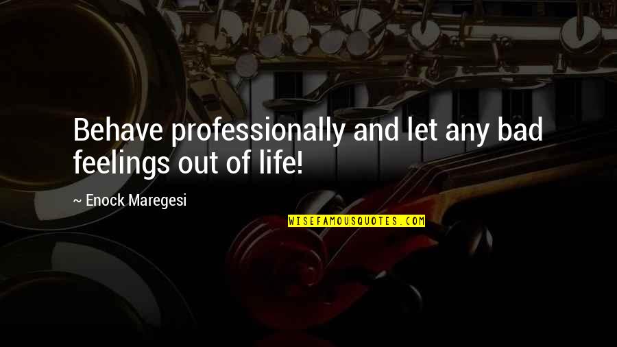 Profit Maximisation Quotes By Enock Maregesi: Behave professionally and let any bad feelings out