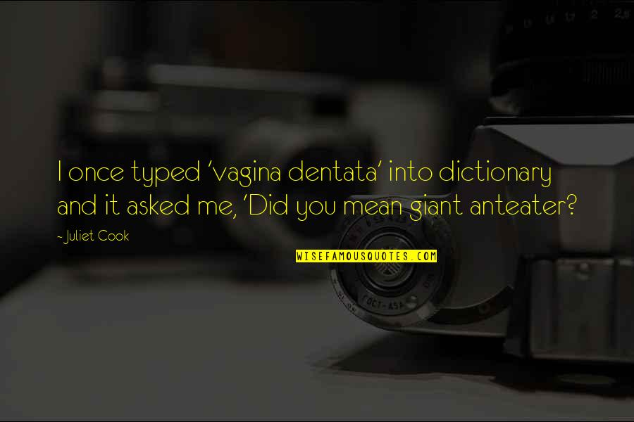 Profit Quotes Quotes By Juliet Cook: I once typed 'vagina dentata' into dictionary and