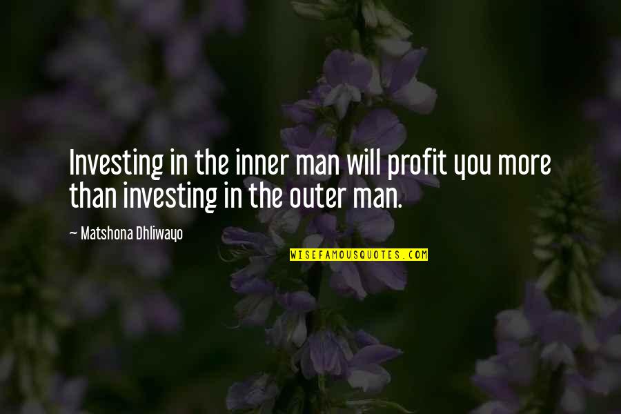 Profit Quotes Quotes By Matshona Dhliwayo: Investing in the inner man will profit you